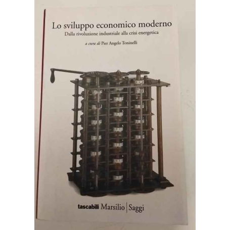 Lo sviluppo economico moderno. Dalla rivoluzione industriale alla crisi energetica