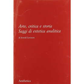 Arte critica e storia. Saggi di estetica analitica