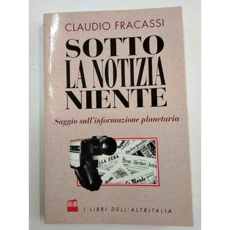 Sotto la notizia niente. Saggio sull'informazione planetaria