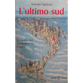 L'ultimo sud. L'ultimo sud. La realtà del Mezzogiorno d'Italia.