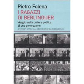 I ragazzi di Berlinguer. Viaggio nella cultura politica di una generazione