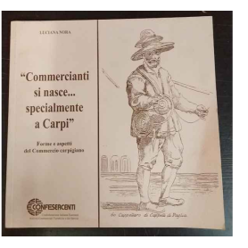 Commercianti si nasce..Specialmente a Carpi. Forme e aspetti del Commercio carpigiano.