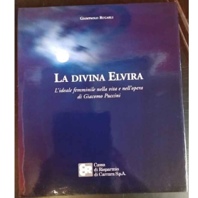 La divina Elvira - L'ideale femminile nella vita e nell'opera di Giacomo Puccini