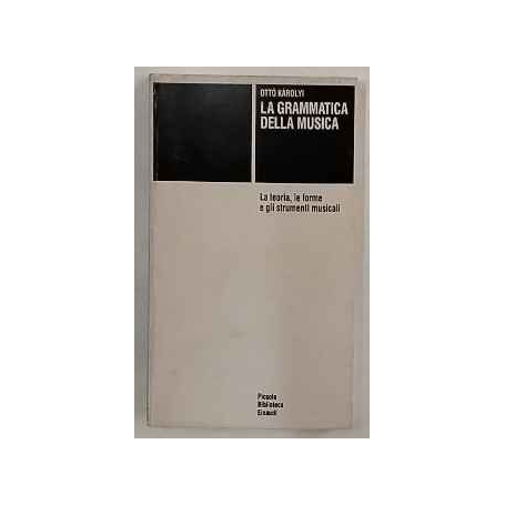 La grammatica della musica : la teoria le forme e gli strumenti