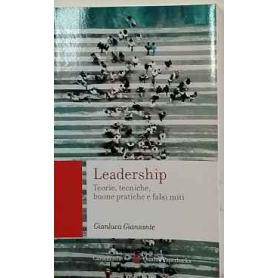 Leadership. Teorie tecniche buone pratiche e falsi miti