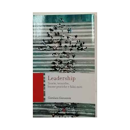 Leadership. Teorie tecniche buone pratiche e falsi miti