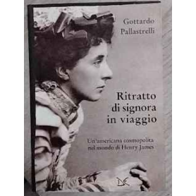 Ritratto di signora in viaggio. Un'americana cosmopolita nel mondo di Henry James