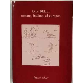 G. G. Belli romano italiano ed europeo. Atti del II convegno internazionale di studi belliani Roma 12-15 novembre 1984.