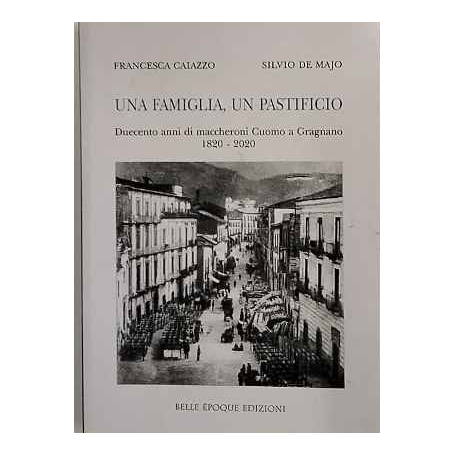 Una famiglia un pastificio. Duecento anni di maccheroni Cuomo a Gragnano 1820-2020