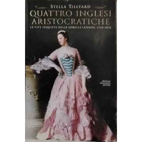 Quattro inglesi aristocratiche. Le vite inquiete delle sorelle Lennox (1740-1832)
