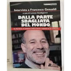 Dalla parte sbagliata del mondo. Da Barbiana al consumo critico: storia e opinioni di un militante