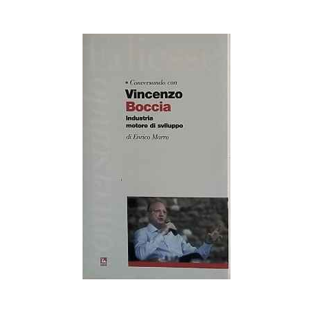 Conversando con Vincenzo Boccia. Industria motore di sviluppo