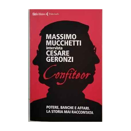 Confiteor. Potere banche e affari. La storia mai raccontata
