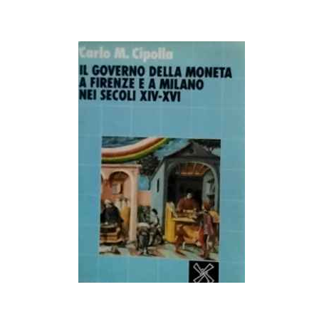 Il governo della moneta a Firenze e a Milano nei secoli XIV-XVI