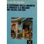 Il governo della moneta a Firenze e a Milano nei secoli XIV-XVI
