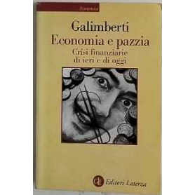 Economia e pazzia : crisi finanziarie di ieri e di oggi