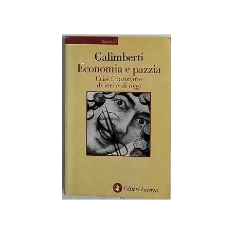 Economia e pazzia : crisi finanziarie di ieri e di oggi