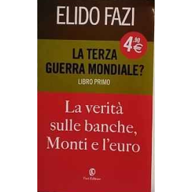 La terza guerra mondiale? Libro primo: La verità sulle banche Monti e l'euro.