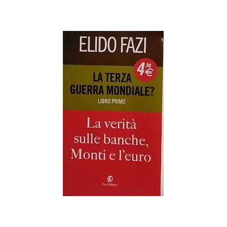 La terza guerra mondiale? Libro primo: La verità sulle banche Monti e l'euro.