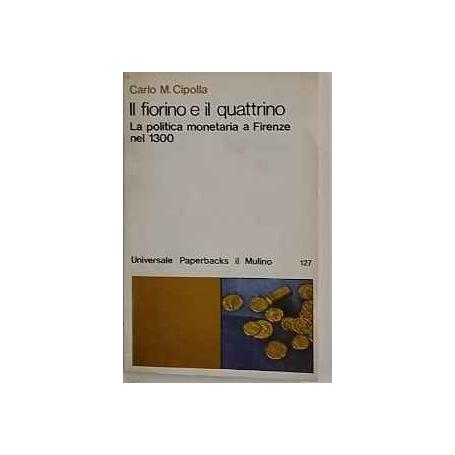 Il fiorino e il quattrino. La politica monetaria a Firenze nel 1300.