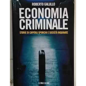 Economia criminale : storie di capitali sporchi e società inquinate
