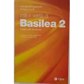 Miti e verità di Basilea 2. Guida alle decisioni