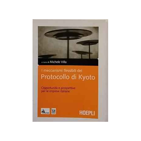 I meccanismi flessibili del protocollo di Kyoto. Opportunità e prospettive per le imprese italiane