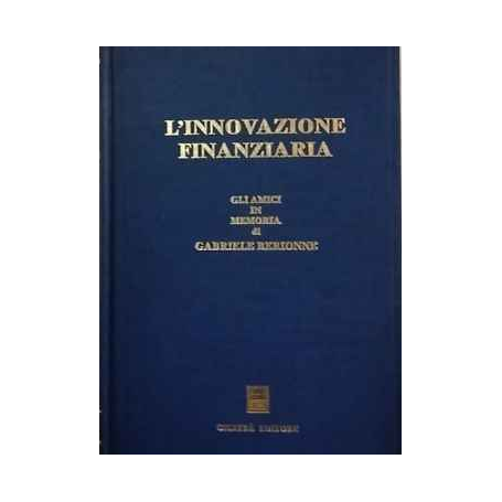 L'innovazione finanziaria : gli amici in memoria di Gabriele Berionne