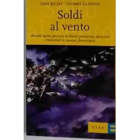 Soldi al vento: perché tante persone brillanti prendono decisioni irrazionali in campo finanziario