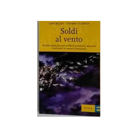 Soldi al vento: perché tante persone brillanti prendono decisioni irrazionali in campo finanziario