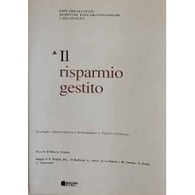 Il risparmio gestito. Strategie organizzazione e performance in Italia e in Europa