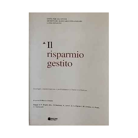 Il risparmio gestito. Strategie organizzazione e performance in Italia e in Europa