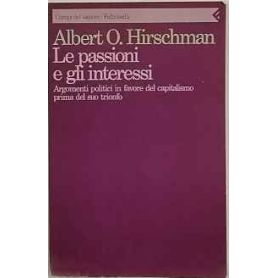 Le passioni e gli interessi. Argomenti politici in favore del capitalismo prima del suo trionfo