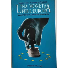 Una moneta per l'Europa : Maastricht e la nuova Germania