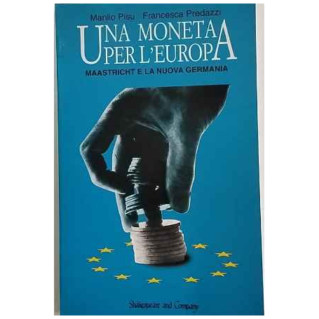 Una moneta per l'Europa : Maastricht e la nuova Germania