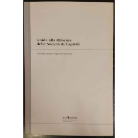 Guida alla Riforma delle Società di Capitali. Principali novità e regole di transizione