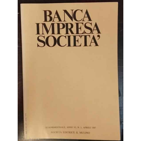Banca impresa società. Quadrimestrale. Anno VI. Aprile 1987.
