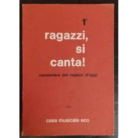 Ragazzi si canta! Canzoniere dei ragazzi d'oggi. 1°.