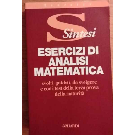 Esercizi di analisi matematica svolti guidati da svolgere e con i test della terza prova della maturità.