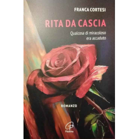 Rita da Cascia. Qualcosa di miracoloso era accaduto
