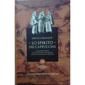 Lo spirito dei Cappuccini. Il romanzo storico che accompagna il pellegrino lungo il Cammino dei Cappuccini