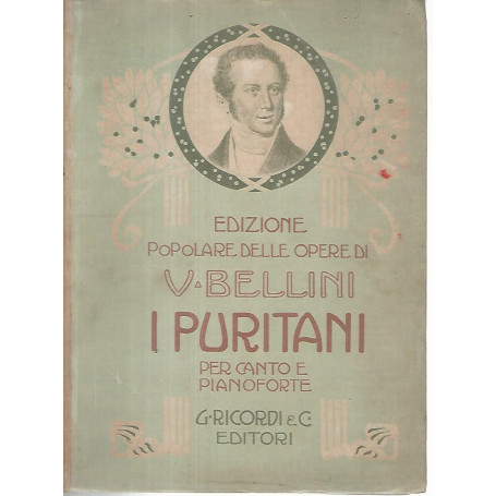 I puritani. Melodramma serio in tre atti del conte Carlo Pepoli musica di Vincenzo Bellini. Opera completa canto e pianoforte