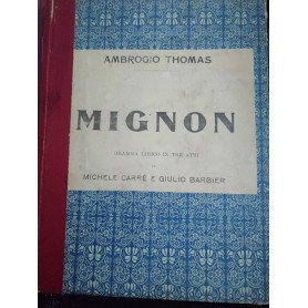 Mignon dramma lirico in tre atti di Michele carrè e Giulio barbier