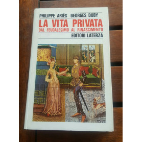 La vita privata dal feudalesimo al rinascimento.