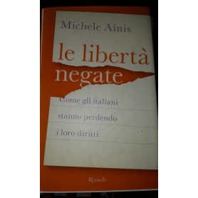 Le libertà  negate. Come gli italiani stanno perdendo i loro diritti