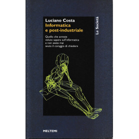 Informatica e post-industriale. Quello che avreste voluto sapere sull'informatica e non avete mai avuto il coraggio di chiedere