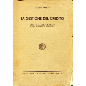 La gestione del credito - teoria e tecnica della banca di credito ordinario