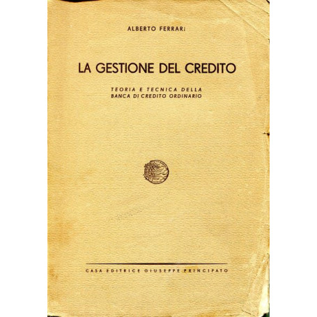 La gestione del credito - teoria e tecnica della banca di credito ordinario